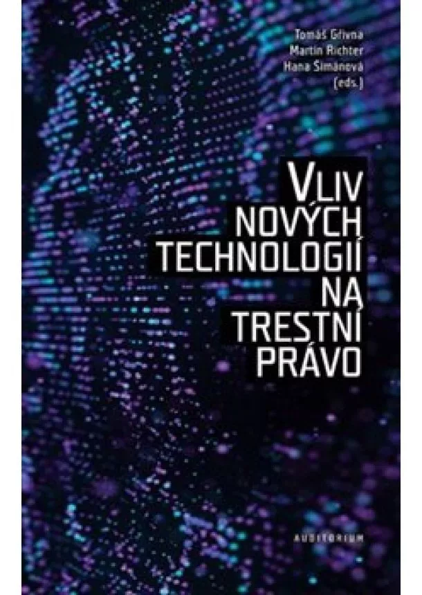 Tomáš Gřivna, Martin Richter, Martina Šimanová - Vliv nových technologií na trestní právo