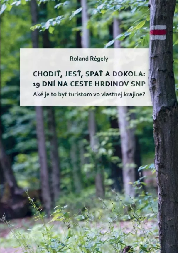  Roland Régely - Chodiť, jesť, spať a dokola: 19 dní na Ceste hrdinov SNP