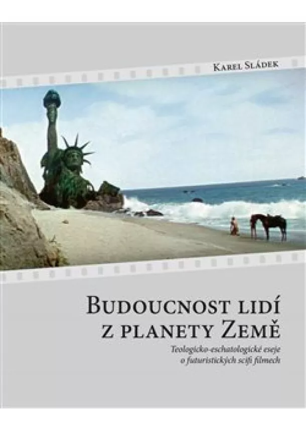 Karel Sládek - Budoucnost lidí z planety Země - Teologicko-eschatologické eseje o futuristických scifi filmech