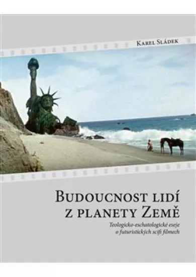 Budoucnost lidí z planety Země - Teologicko-eschatologické eseje o futuristických scifi filmech