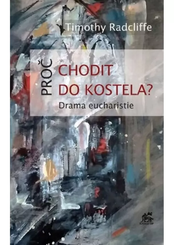 Timothy Radcliffe - Proč chodit do kostela? - Drama eucharistie