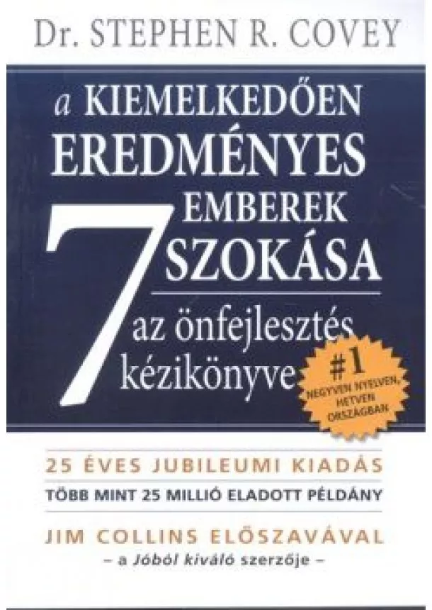 Dr. Stephen R. Covey - A KIEMELKEDŐEN SIKERES EMBEREK 7 SZOKÁSA /AZ ÖNFEJLESZTÉS KÉZIKÖNYVE