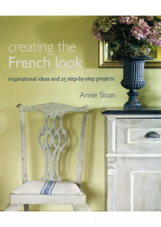 Annie (ANNIE SLOAN INTERIORS) Sloan - Creating the French Look