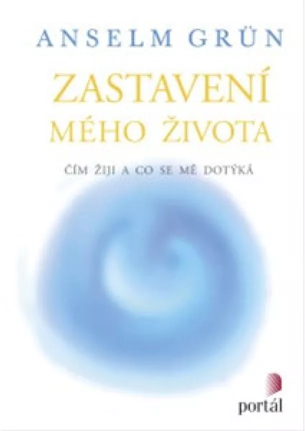 Anselm Grün  - Zastavení mého života - Čím žiji a co se mě dotýká