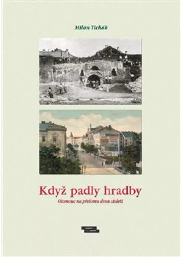 Milan Tichák - Když padly hradby - Olomouc na přelomu dvou staletí