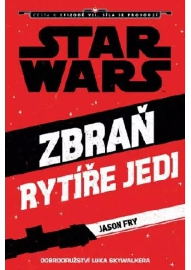 Star Wars - Cesta k epizodě VII. Síla se probouzí - Zbraň rytíře Jedi 