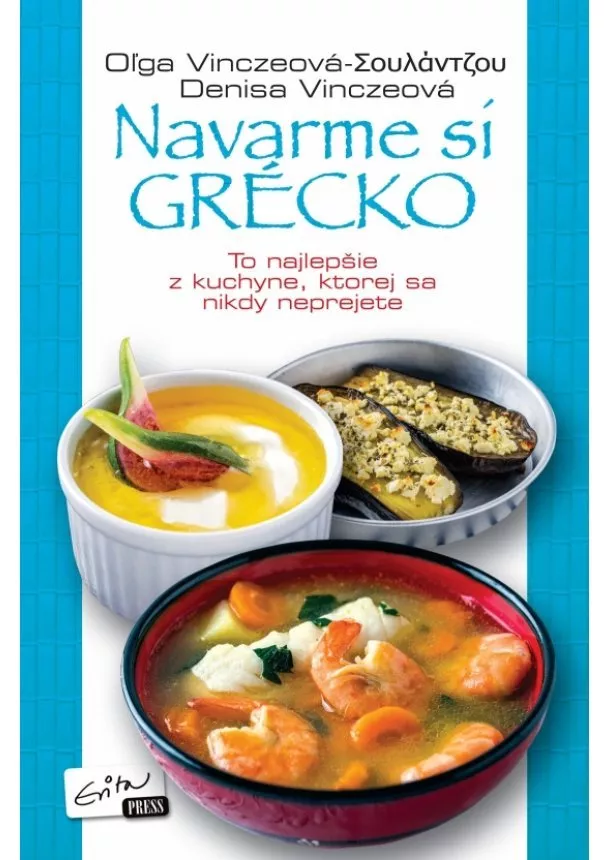 Denisa a Oľga Vinczeové - Navarme si Grécko - To najlepšie z kuchyne, ktorej sa nikdy neprejete