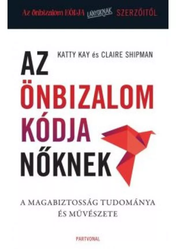 Katty Kay - Az önbizalom kódja nőknek - A magabiztosság tudománya és művészete