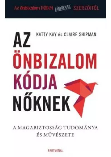 Az önbizalom kódja nőknek - A magabiztosság tudománya és művészete