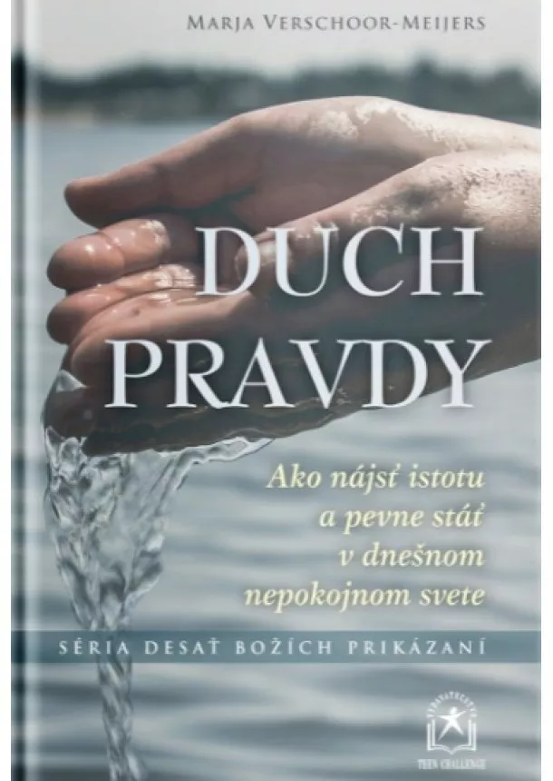 Marja Verschoor-Meijers - Duch pravdy - Ako nájsť istotu a pevne stáť v dnešnom nepokojnom svete