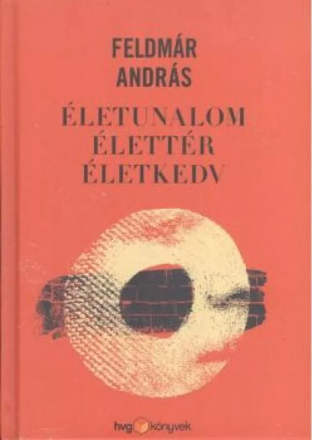 Feldmár András - Életunalom, élettér, életkedv