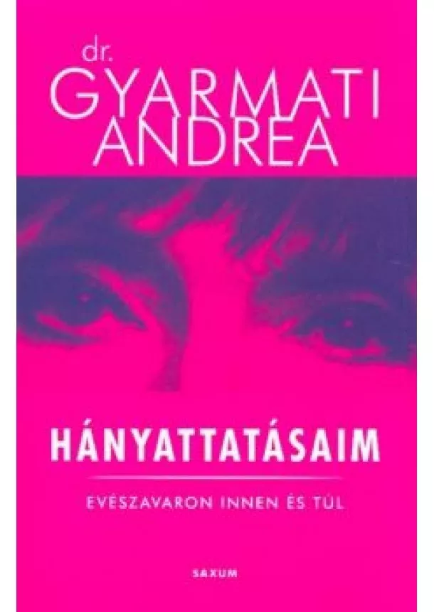 Dr. Gyarmati Andrea - Hányattatásaim - Evészavaron innen és túl