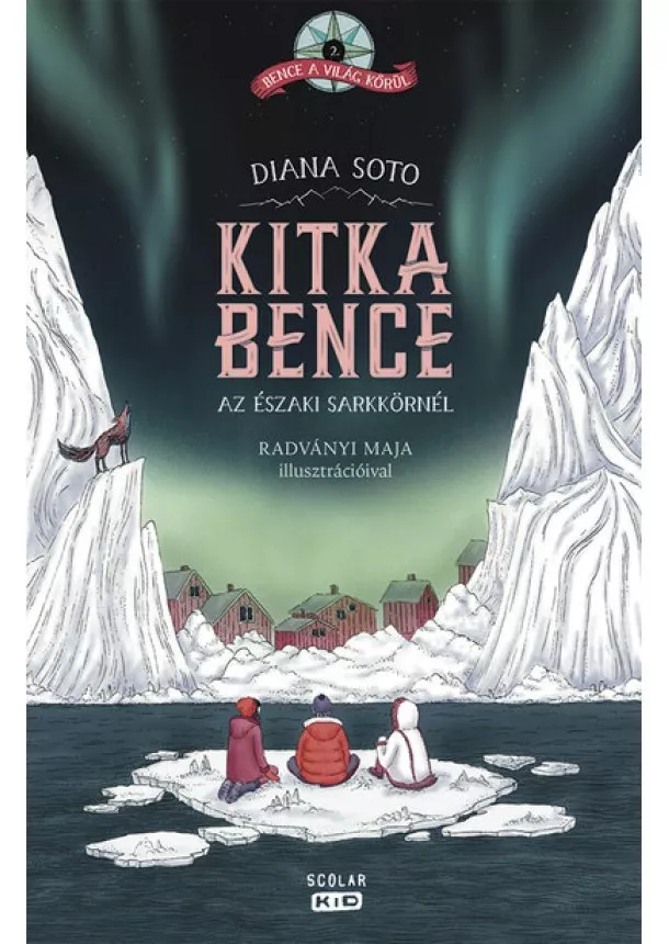 Diana Soto - Kitka Bence az északi sarkkörnél - Bence a világ körül 2.