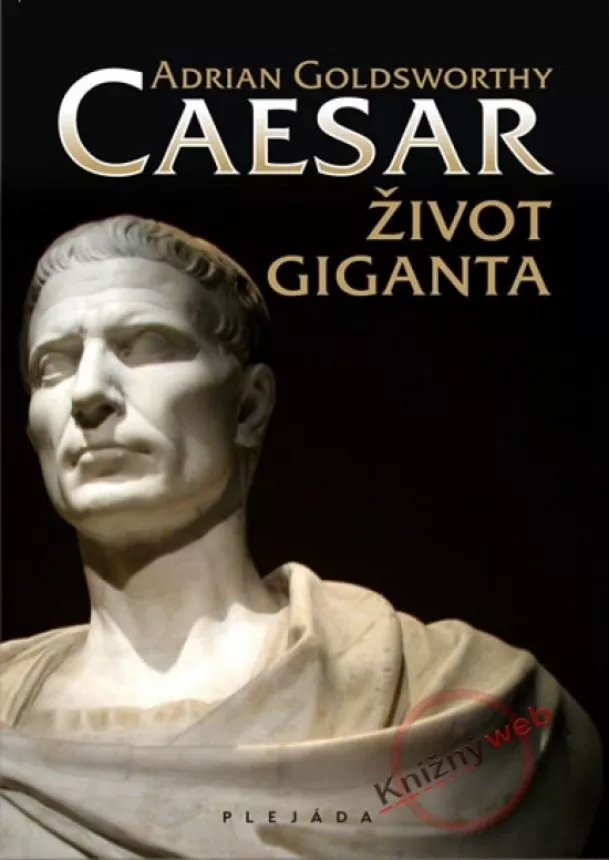 Adrian Goldsworthy - Caesar - Život giganta