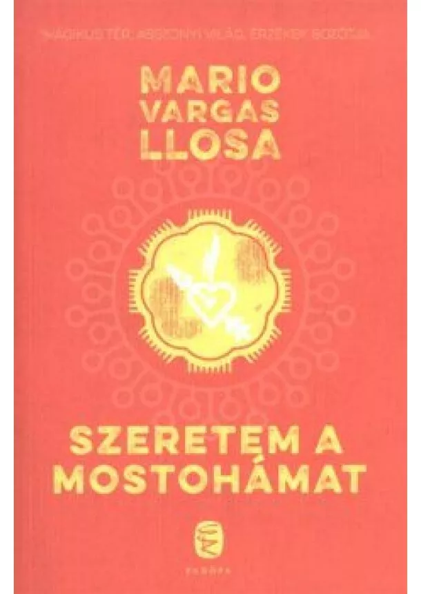 MARIO VARGAS LLOSA - SZERETEM A MOSTOHÁMAT