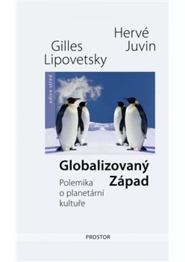 Hervé Juvin , Gilles Lipovetsky - Globalizovaný Západ - Polemika o planetární kultuře