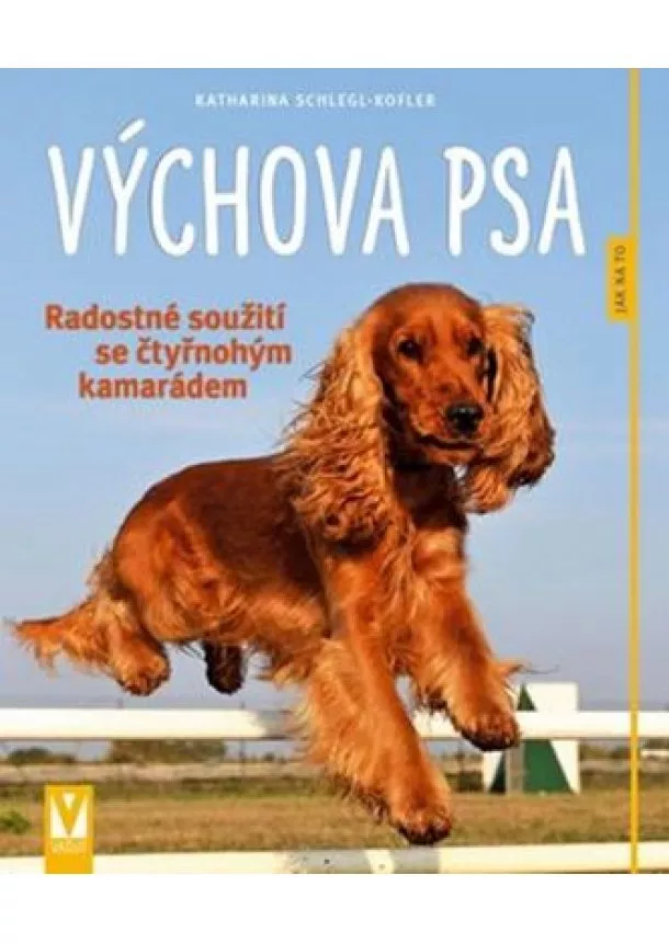 Katharina Schlegl-Kofler - Výchova psa - Radostné soužití se čtyřnohým kamarádem