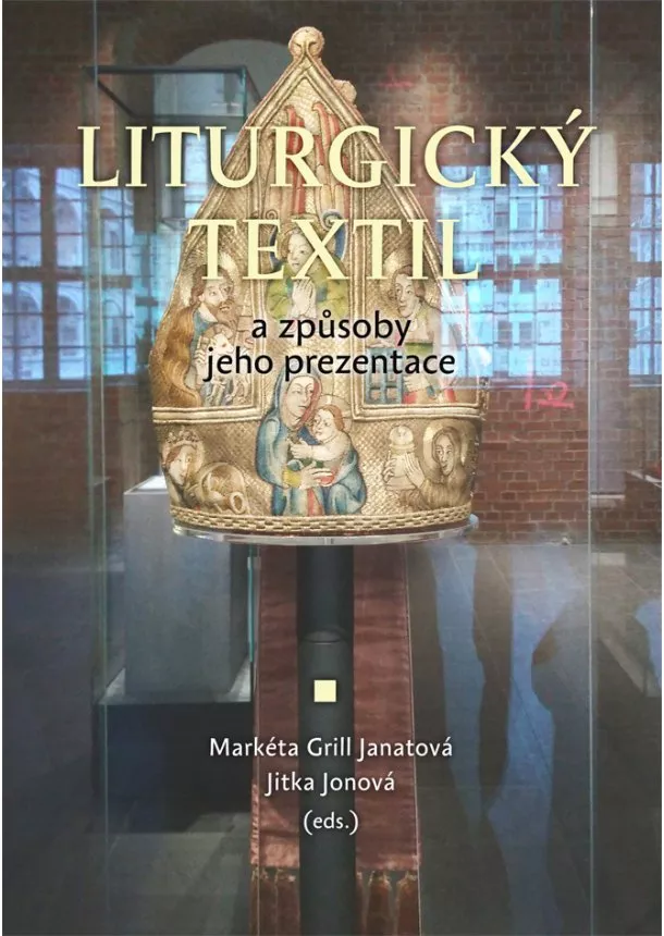  Markéta Grill Janatová, Jitka Jonová  - Liturgický textil a způsoby jeho prezentace