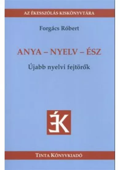 Anya-nyelv-ész - újabb nyelvi fejtörők /az ékesszólás kiskönyvtára