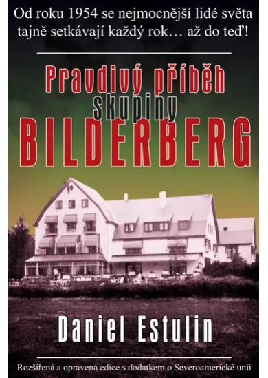 Pravdivý příběh skupiny Bilderberg - Rozšírená a opravená edice s dodatkem o Severoamerické unii