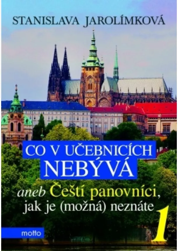 Stanislava Jarolímková - Co v učebnicích nebývá aneb Čeští panovníci, jak je (možná) neznáte 1