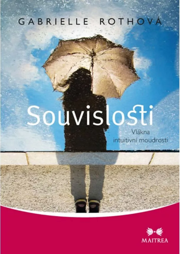 Gabrielle Rothová - Souvislosti - Vlákna intuitivní moudrosti