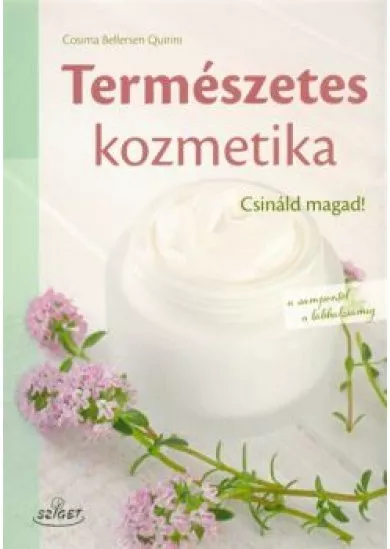 Természetes kozmetika - Csináld magad! a sampontól a lábbalzsamig