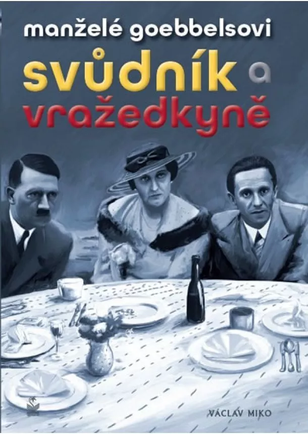 Václav Miko - Manželé Goebbelsovi - Svůdník a vražedkyně