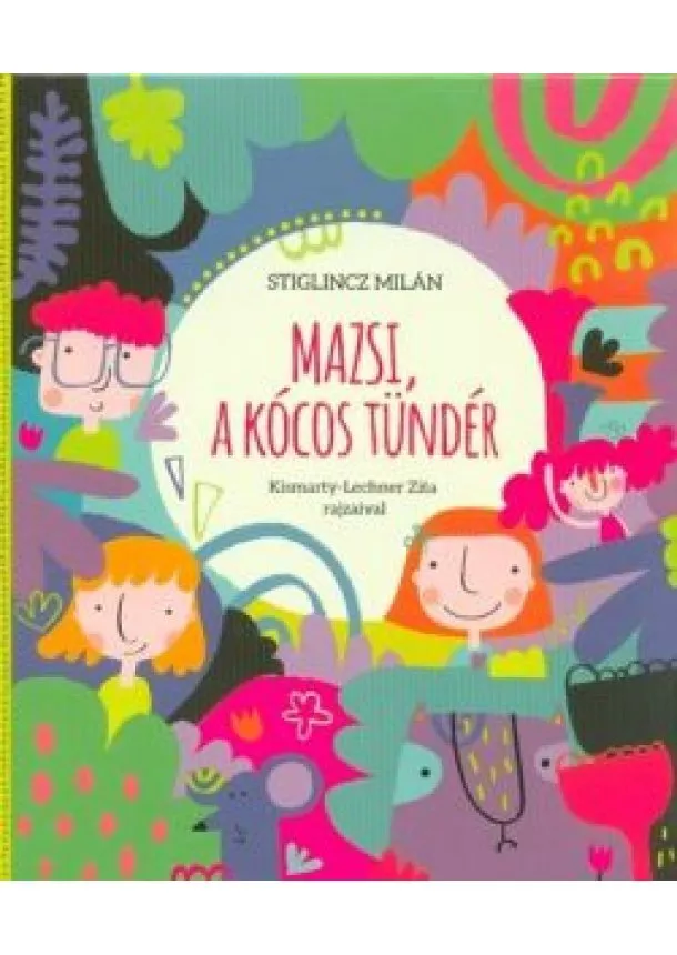 Stiglincz Milán - Mazsi, a kócos tündér