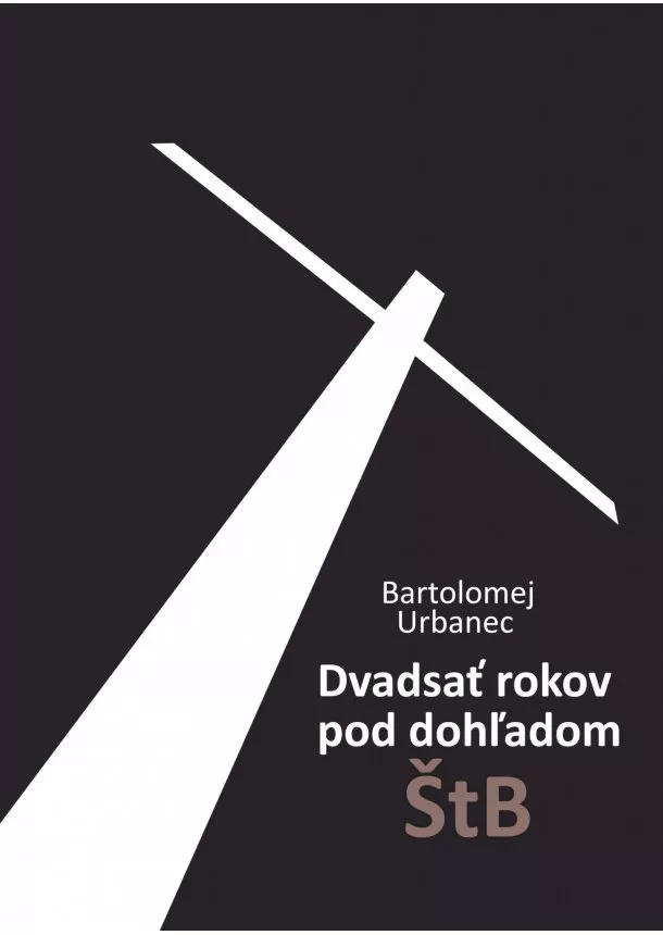 Bartolomej Urbanec - Dvadsať rokov pod dohľadom ŠtB