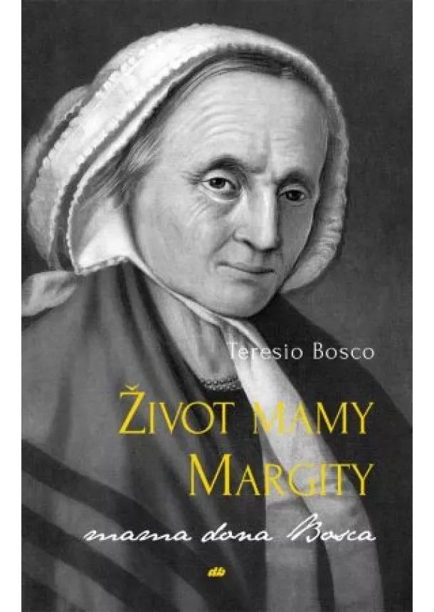 Teresio Bosco - Život mamy Margity - Mama dona Bosca