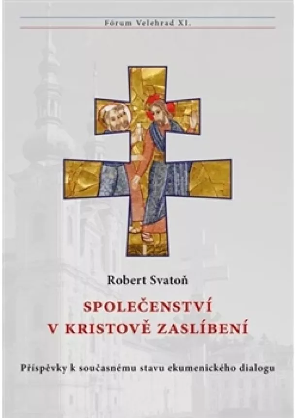 Robert Svatoň - Společenství v Kristově zaslíbení - Příspěvky k současnému stavu ekumenického dialogu