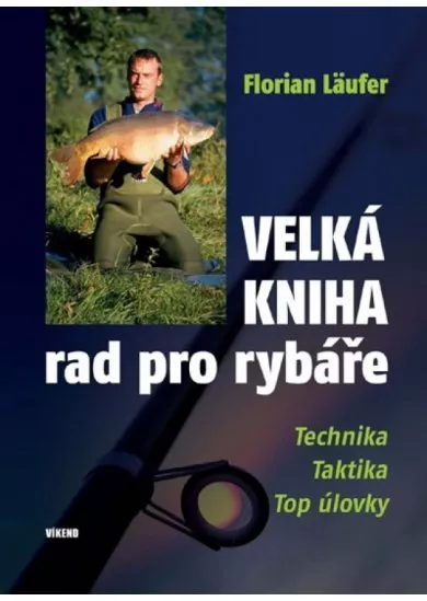 Velká kniha rad pro rybáře - Technika, taktika, top úlovky