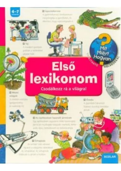 Első lexikonom - Csodálkozz rá a világra! /Mit? Miért? Hogyan?