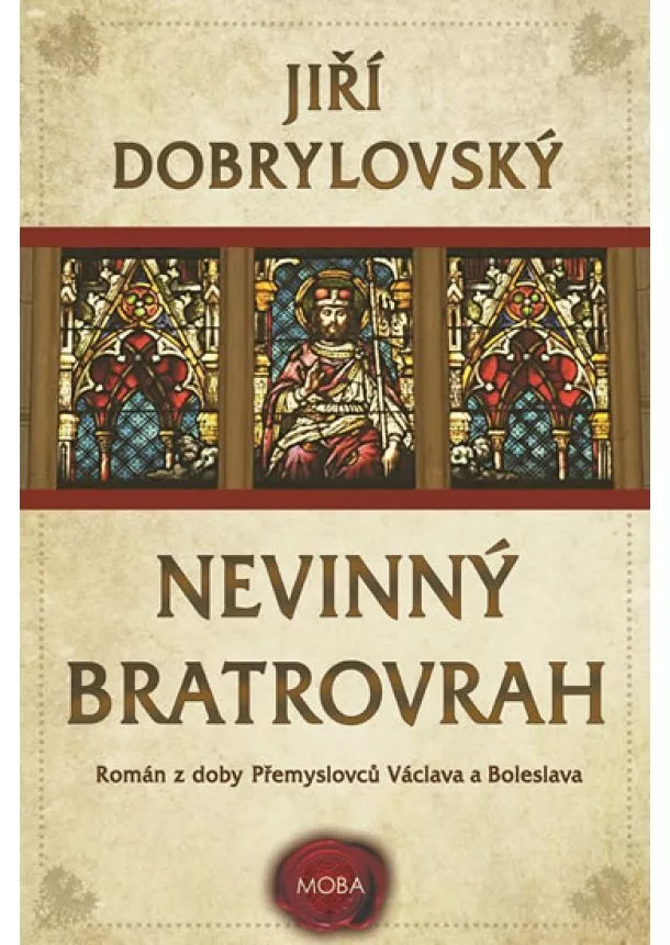 Jiří Dobrylovský - Nevinný bratrovrah - Román z doby Přemyslovců Václava a Boleslava