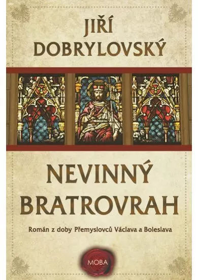 Nevinný bratrovrah - Román z doby Přemyslovců Václava a Boleslava