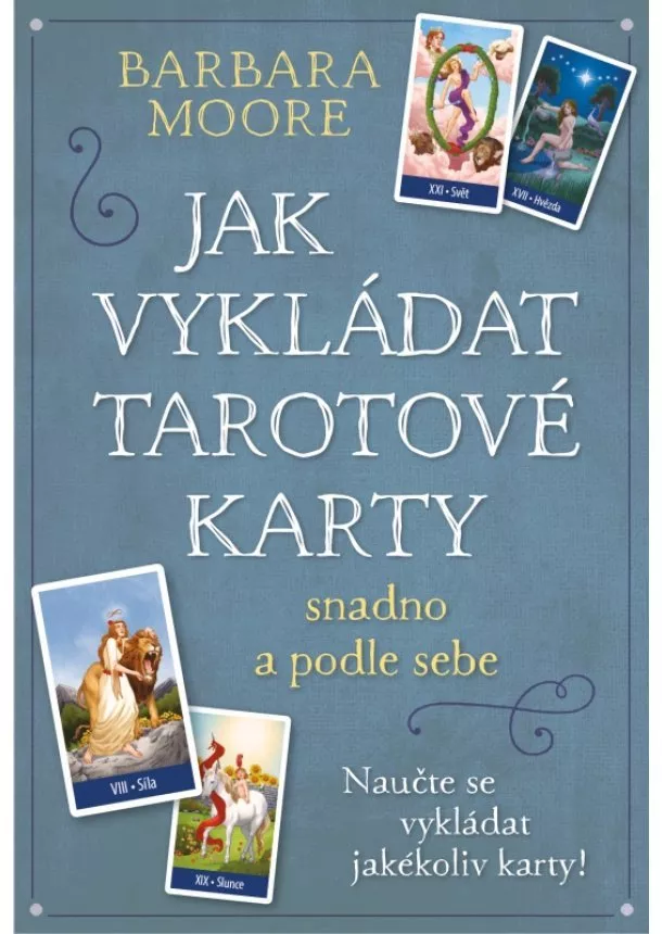 Barbara Moore - Jak vykládat Tarotové karty - snadno a podle sebe