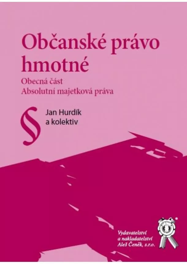 Hurdík J., Raban P., Bělohlávek J.A., Plecitý V., Dobešová L., Pelech J., Čihák  - Občanské právo hmotné - Obecná část. Absolutní majetková práva