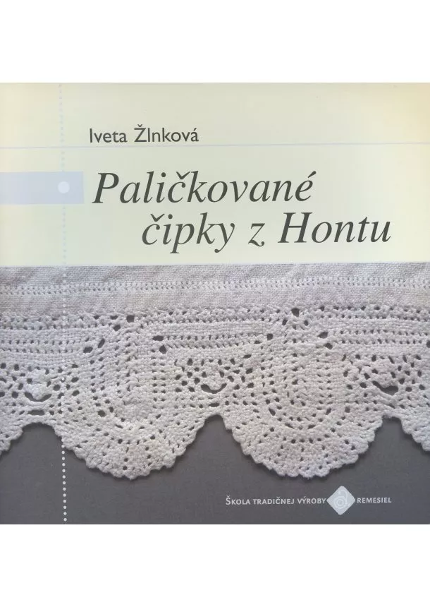 Iveta Žlnková - Paličkované čipky z Hontu