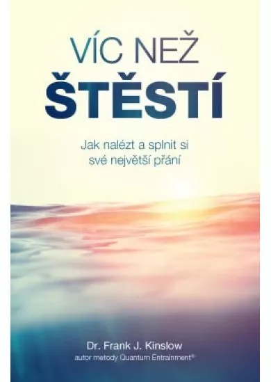 Víc než štěstí - Jak nalézt a splnit si své největší přání