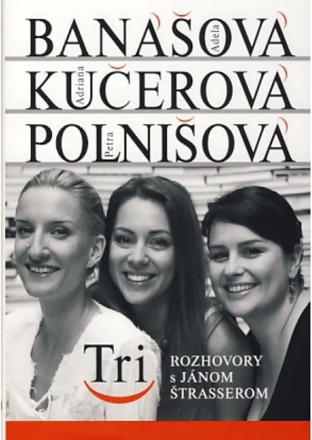 Ján Štrasser - Tri - Adela Banášová, Adriana Kučerová, Petra Polnišová