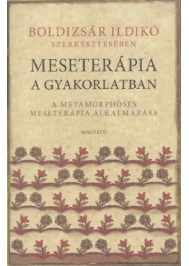 Meseterápia a gyakorlatban /A metamorphoses meseterápia alkalmazása