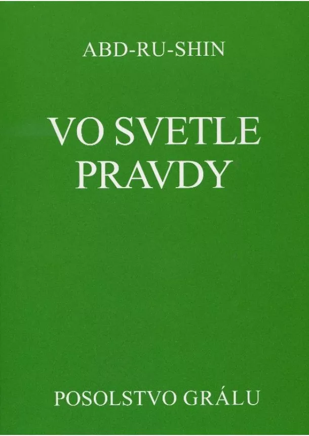 Abd-Ru-Shin - Vo svetle Pravdy - pevná s prebalom SK - posolstvo Grálu