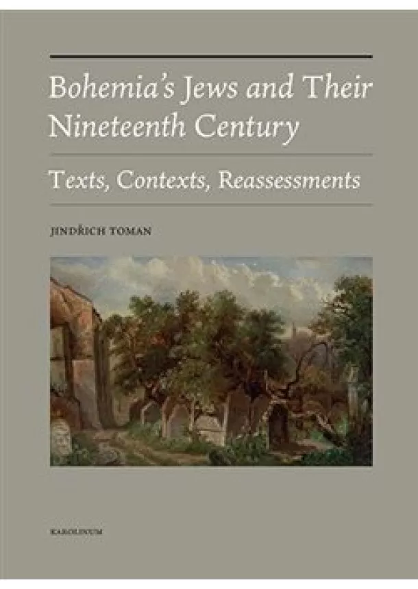 Jindřich Toman - Bohemia´s Jews and Their Nineteenth Century - Texts, Contexts, Reassessments