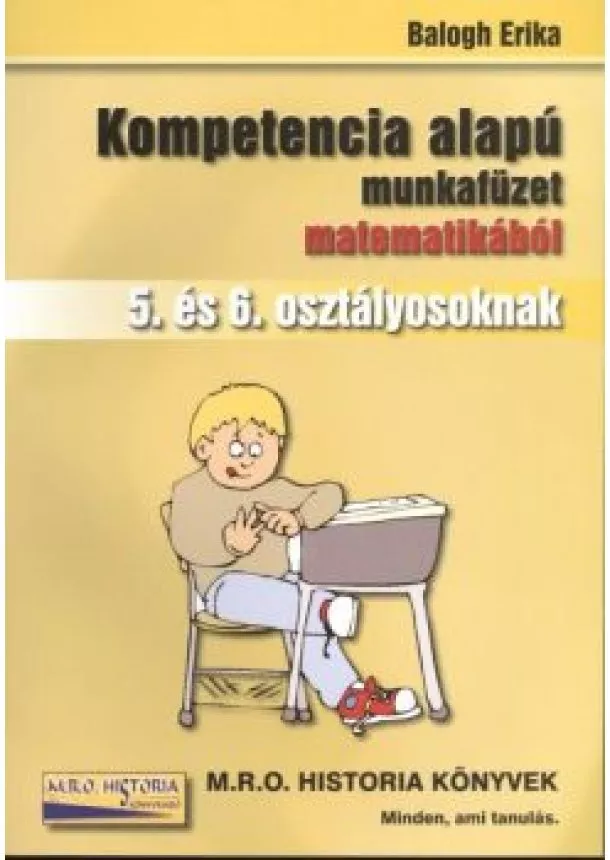 BALOGH ERIKA - KOMPETENCIA ALAPÚ MUNKAFÜZET MATEMATIKÁBÓL 5. ÉS 6. OSZTÁLY