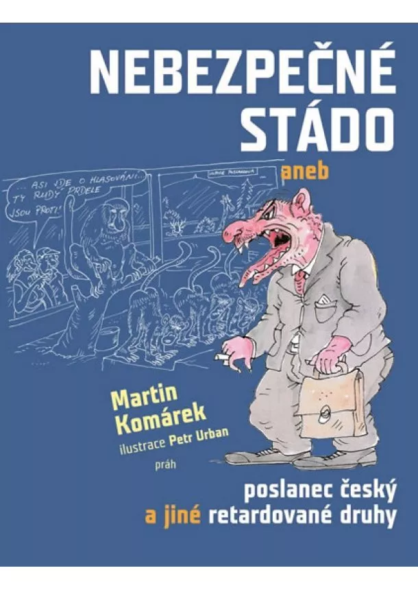 Martin Komárek - Nebezpečné stádo aneb Poslanec český a jiné retardované druhy