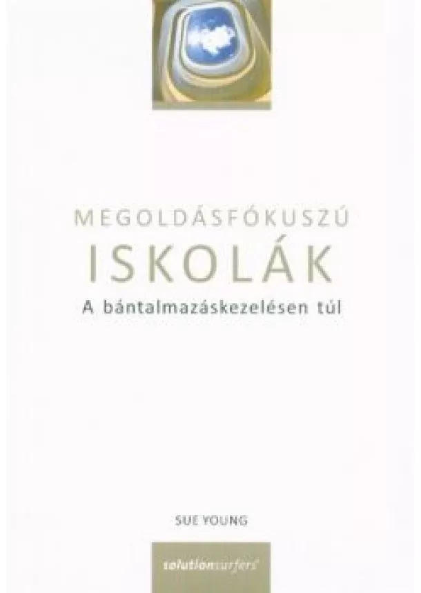 Sue Young - Megoldásfókuszú iskolák - A bántalmazáskezelésen túl