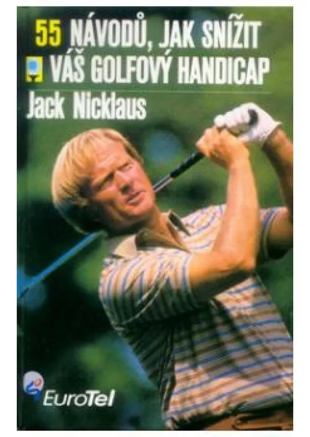 Jack Nicklaus - 55 návodů, jak snížit váš golfový handicap