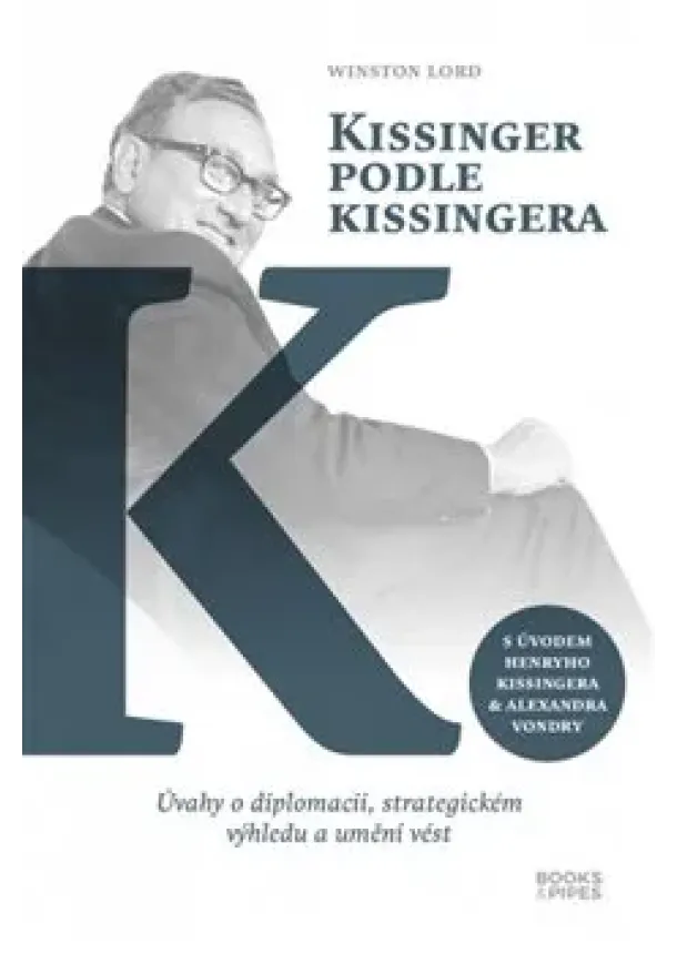 Winston Lord - Kissinger podle Kissingera - Úvahy o diplomacii, strategickém výhledu a umění vést