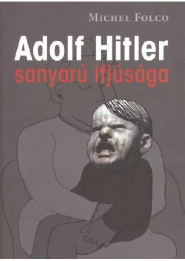 Michel Folco - ADOLF HITLER SANYARÚ IFJÚSÁGA